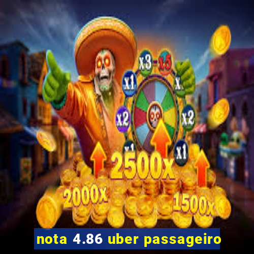 nota 4.86 uber passageiro